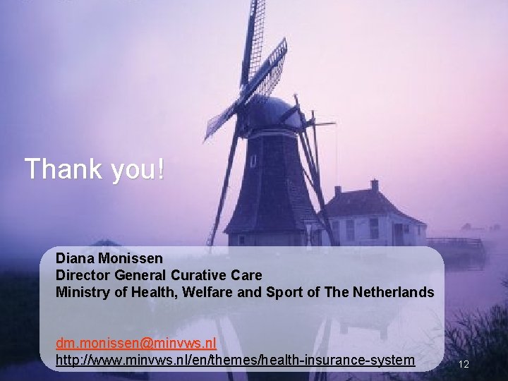 Thank you! Diana Monissen Director General Curative Care Ministry of Health, Welfare and Sport