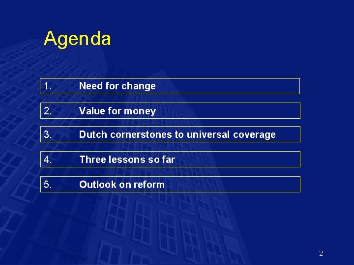 Agenda 1. Need for change 2. Value for money 3. Dutch cornerstones to universal