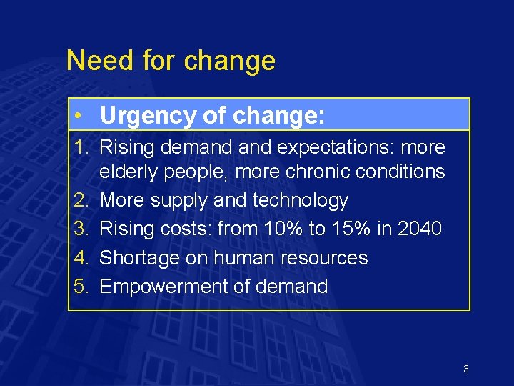 Need for change • Urgency of change: 1. Rising demand expectations: more elderly people,