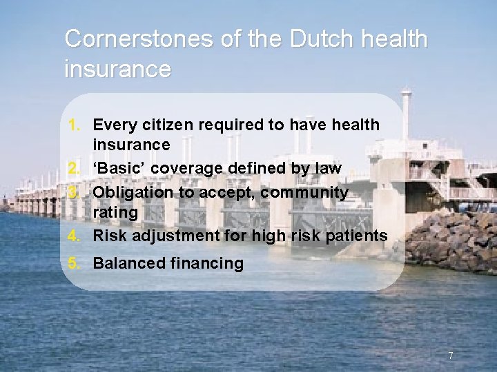 Cornerstones of the Dutch health insurance 1. Every citizen required to have health insurance