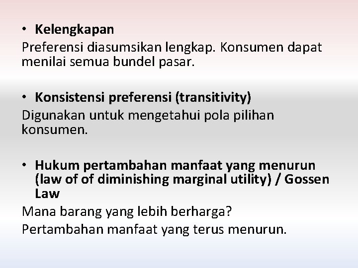  • Kelengkapan Preferensi diasumsikan lengkap. Konsumen dapat menilai semua bundel pasar. • Konsistensi