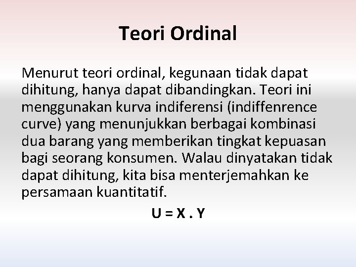 Teori Ordinal Menurut teori ordinal, kegunaan tidak dapat dihitung, hanya dapat dibandingkan. Teori ini