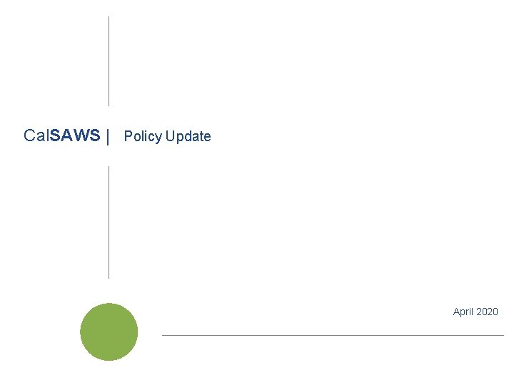 Cal. SAWS | Policy Update April 2020 Cal. SAWS | Project Steering Committee 1