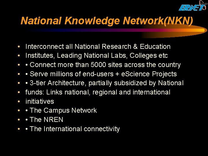 National Knowledge Network(NKN) • • • Interconnect all National Research & Education Institutes, Leading