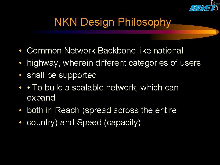 NKN Design Philosophy • • Common Network Backbone like national highway, wherein different categories