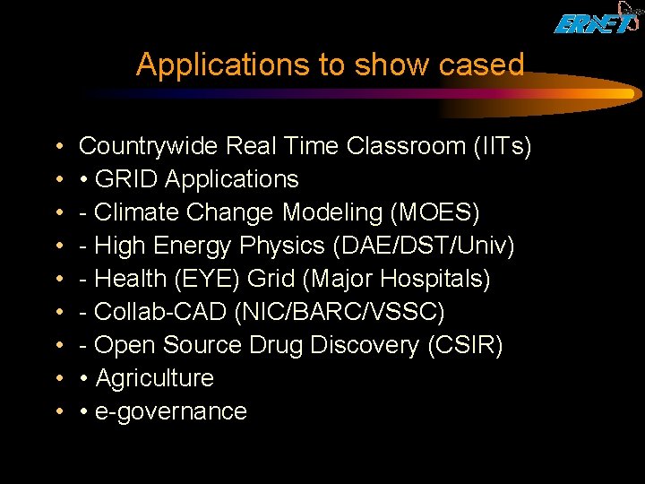 Applications to show cased • • • Countrywide Real Time Classroom (IITs) • GRID