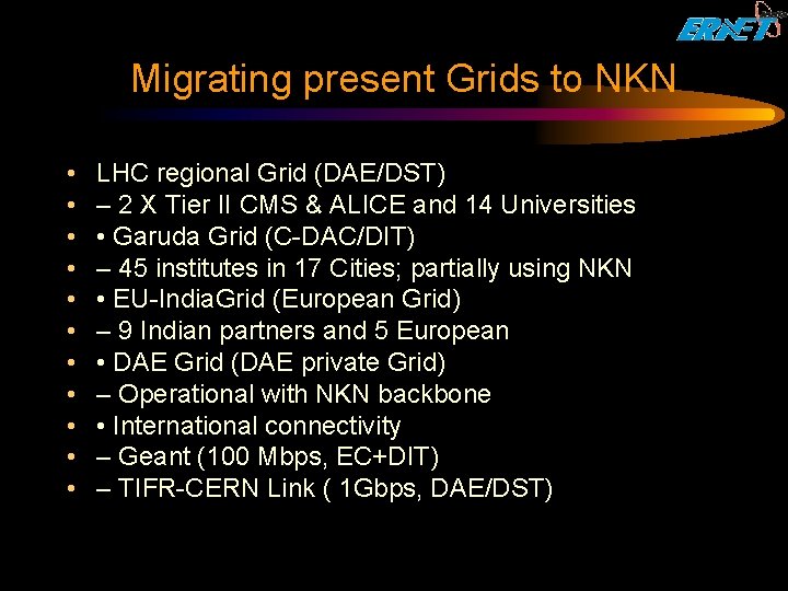 Migrating present Grids to NKN • • • LHC regional Grid (DAE/DST) – 2