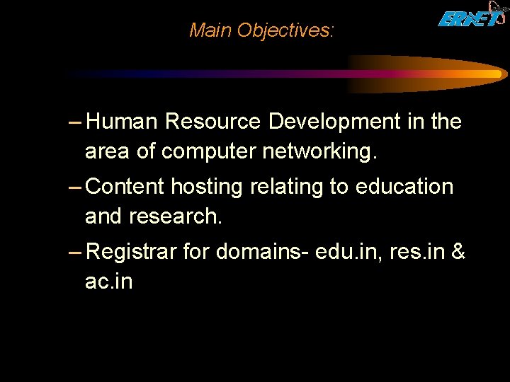 Main Objectives: – Human Resource Development in the area of computer networking. – Content