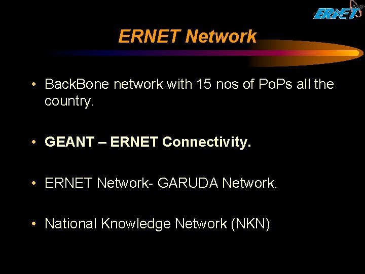 ERNET Network • Back. Bone network with 15 nos of Po. Ps all the