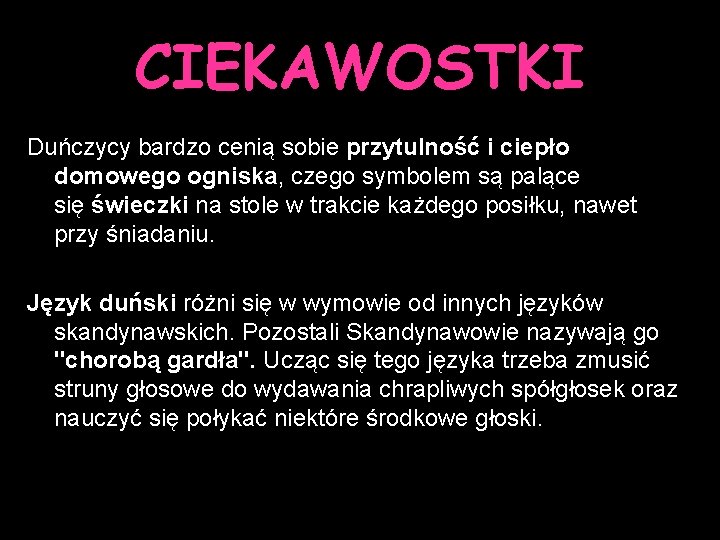 CIEKAWOSTKI Duńczycy bardzo cenią sobie przytulność i ciepło domowego ogniska, czego symbolem są palące