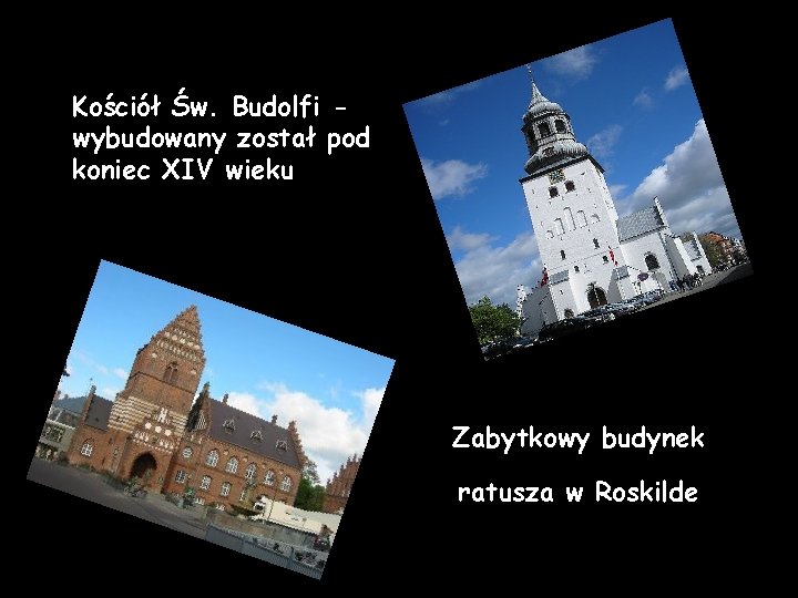 Kościół Św. Budolfi wybudowany został pod koniec XIV wieku Zabytkowy budynek ratusza w Roskilde