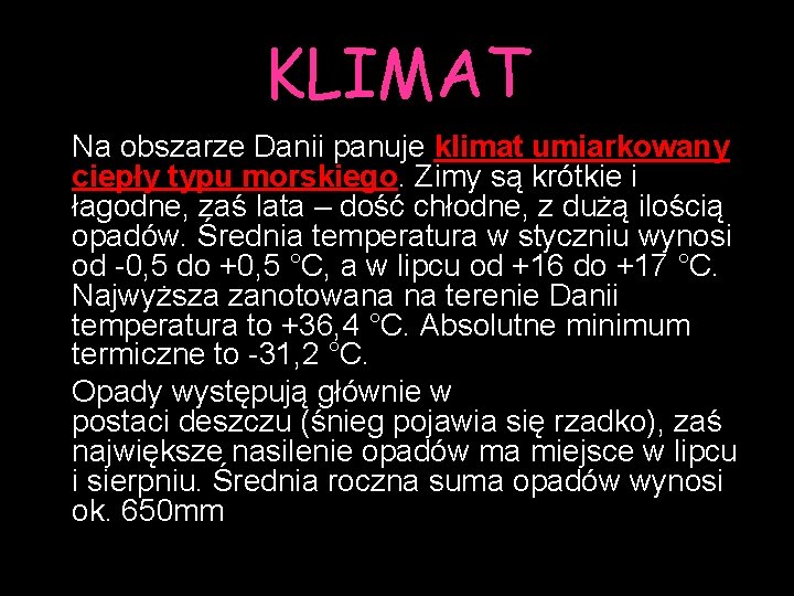 KLIMAT Na obszarze Danii panuje klimat umiarkowany ciepły typu morskiego. Zimy są krótkie i