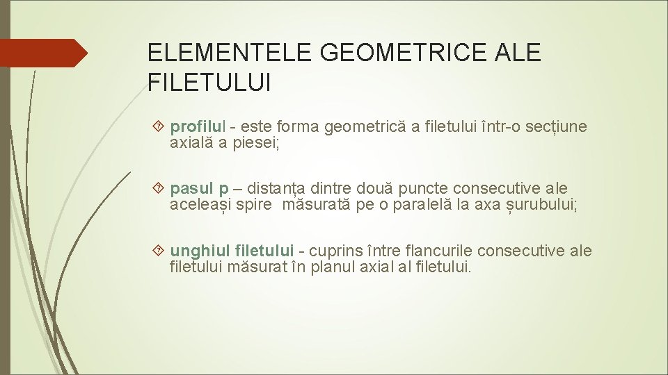 ELEMENTELE GEOMETRICE ALE FILETULUI profilul - este forma geometrică a filetului într-o secțiune axială