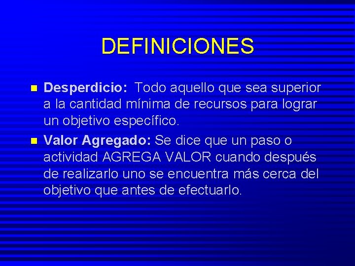 DEFINICIONES n n Desperdicio: Todo aquello que sea superior a la cantidad mínima de