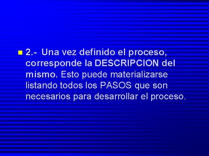 n 2. - Una vez definido el proceso, corresponde la DESCRIPCION del mismo. Esto