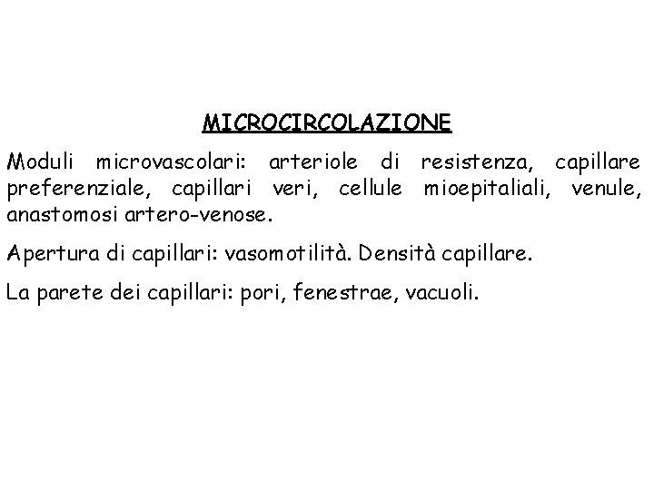 MICROCIRCOLAZIONE Moduli microvascolari: arteriole di resistenza, capillare preferenziale, capillari veri, cellule mioepitaliali, venule, anastomosi