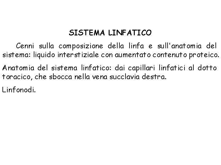 SISTEMA LINFATICO Cenni sulla composizione della linfa e sull'anatomia del sistema: liquido interstiziale con