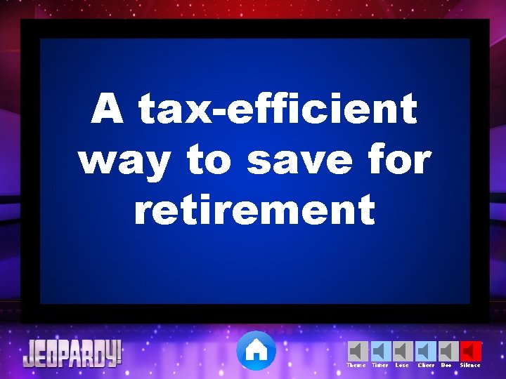 A tax-efficient way to save for retirement Theme Timer Lose Cheer Boo Silence 