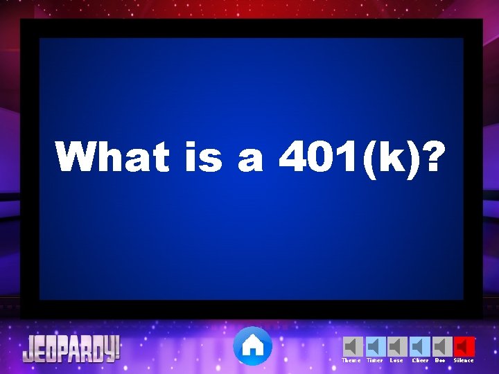 What is a 401(k)? Theme Timer Lose Cheer Boo Silence 