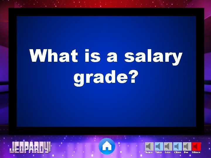 What is a salary grade? Theme Timer Lose Cheer Boo Silence 