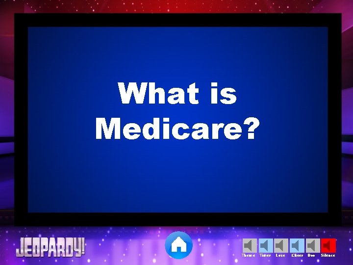 What is Medicare? Theme Timer Lose Cheer Boo Silence 