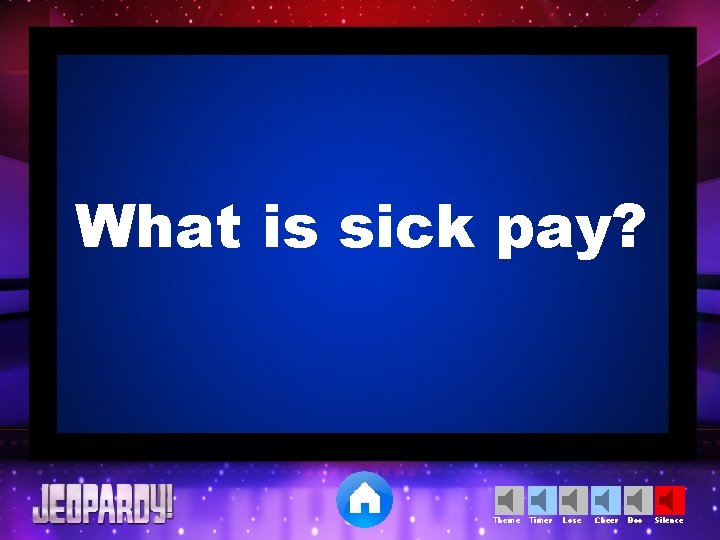 What is sick pay? Theme Timer Lose Cheer Boo Silence 