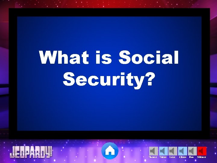 What is Social Security? Theme Timer Lose Cheer Boo Silence 