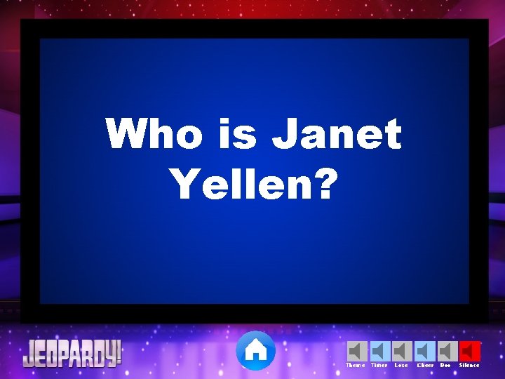 Who is Janet Yellen? Theme Timer Lose Cheer Boo Silence 