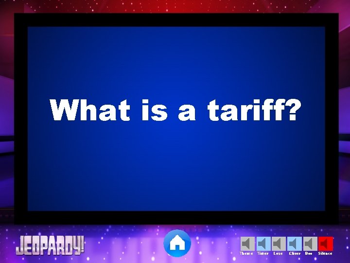 What is a tariff? Theme Timer Lose Cheer Boo Silence 