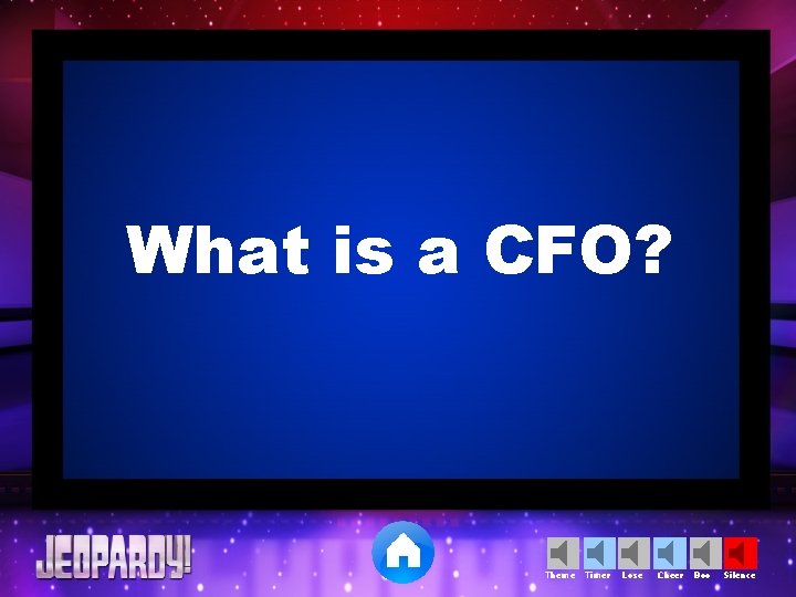 What is a CFO? Theme Timer Lose Cheer Boo Silence 