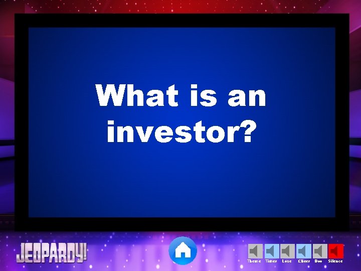 What is an investor? Theme Timer Lose Cheer Boo Silence 