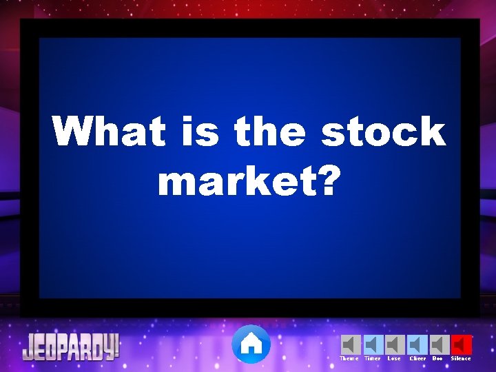 What is the stock market? Theme Timer Lose Cheer Boo Silence 