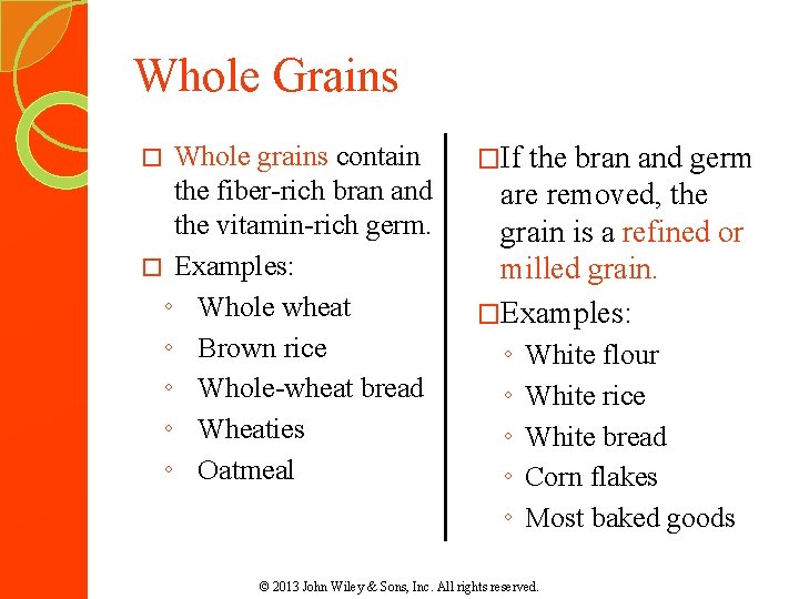Whole Grains Whole grains contain the fiber-rich bran and the vitamin-rich germ. � Examples: Whole Grains Whole grains contain the fiber-rich bran and the vitamin-rich germ. � Examples: