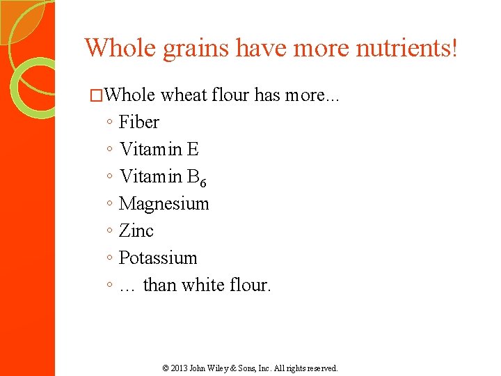 Whole grains have more nutrients! �Whole wheat flour has more. . . ◦ ◦ Whole grains have more nutrients! �Whole wheat flour has more. . . ◦ ◦