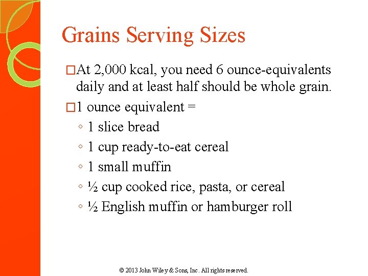 Grains Serving Sizes �At 2, 000 kcal, you need 6 ounce-equivalents daily and at Grains Serving Sizes �At 2, 000 kcal, you need 6 ounce-equivalents daily and at