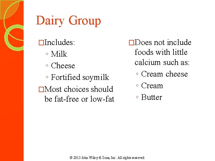 Dairy Group �Includes: ◦ Milk ◦ Cheese ◦ Fortified soymilk �Most choices should be Dairy Group �Includes: ◦ Milk ◦ Cheese ◦ Fortified soymilk �Most choices should be
