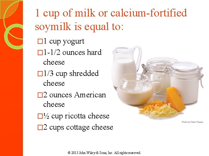 1 cup of milk or calcium-fortified soymilk is equal to: � 1 cup yogurt 1 cup of milk or calcium-fortified soymilk is equal to: � 1 cup yogurt