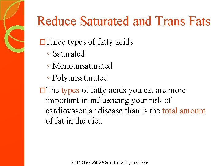 Reduce Saturated and Trans Fats �Three types of fatty acids ◦ Saturated ◦ Monounsaturated Reduce Saturated and Trans Fats �Three types of fatty acids ◦ Saturated ◦ Monounsaturated