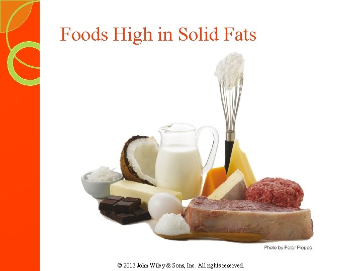 Foods High in Solid Fats © 2013 John Wiley & Sons, Inc. All rights Foods High in Solid Fats © 2013 John Wiley & Sons, Inc. All rights