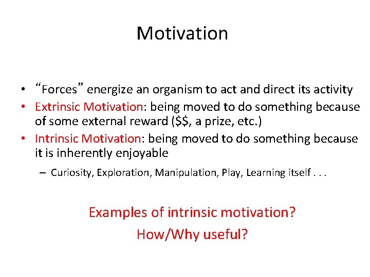 Motivation • “Forces” energize an organism to act and direct its activity • Extrinsic