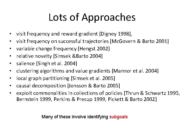 Lots of Approaches • • • visit frequency and reward gradient [Digney 1998], visit