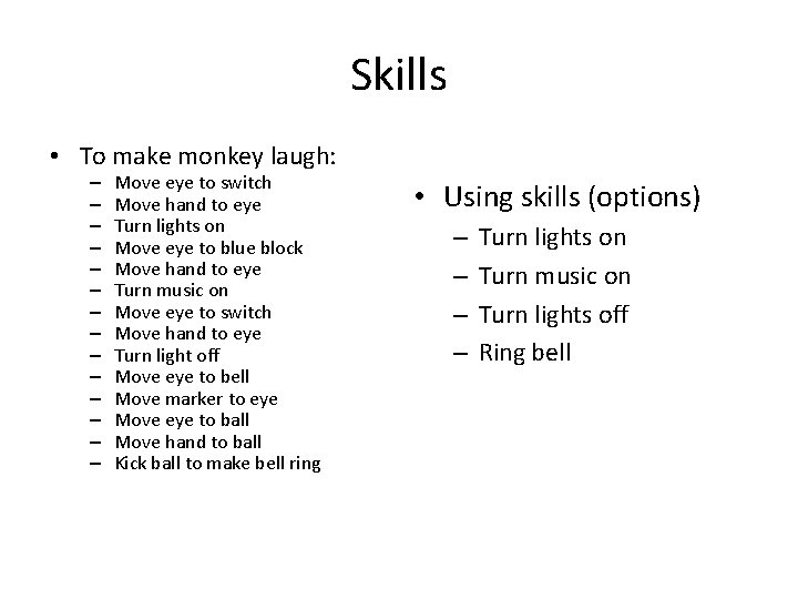 Skills • To make monkey laugh: – – – – Move eye to switch