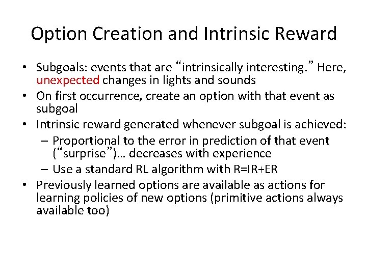 Option Creation and Intrinsic Reward • Subgoals: events that are “intrinsically interesting. ” Here,