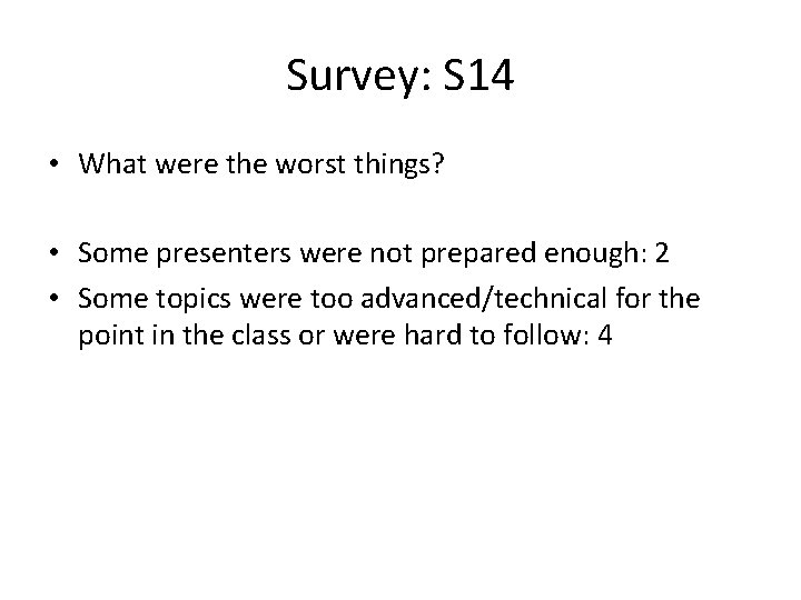 Survey: S 14 • What were the worst things? • Some presenters were not