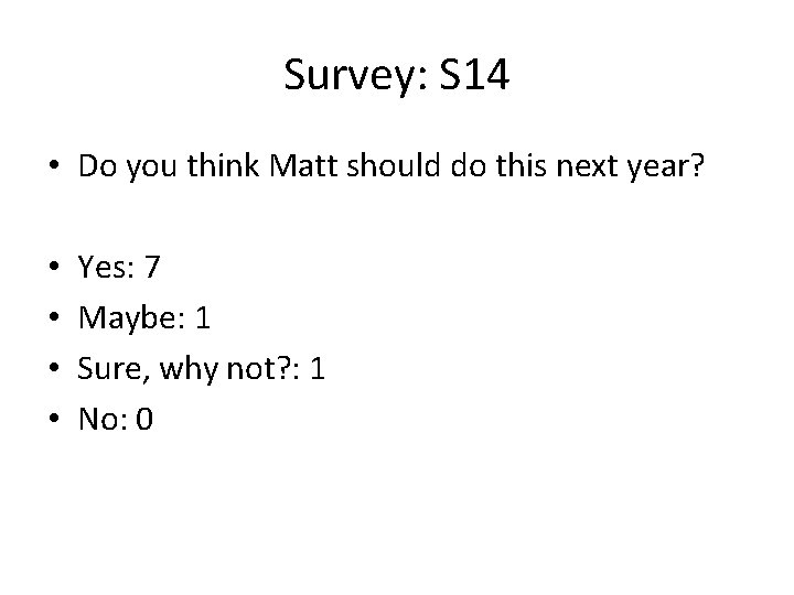 Survey: S 14 • Do you think Matt should do this next year? •