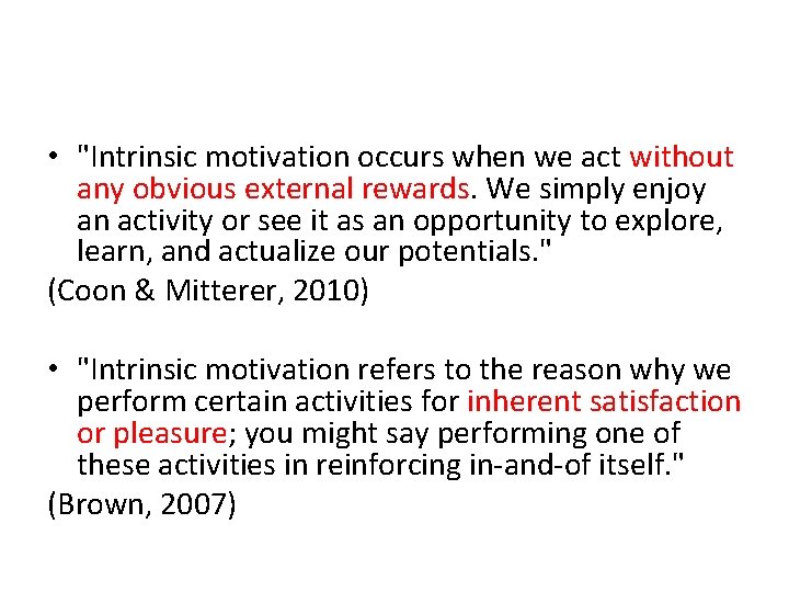  • "Intrinsic motivation occurs when we act without any obvious external rewards. We