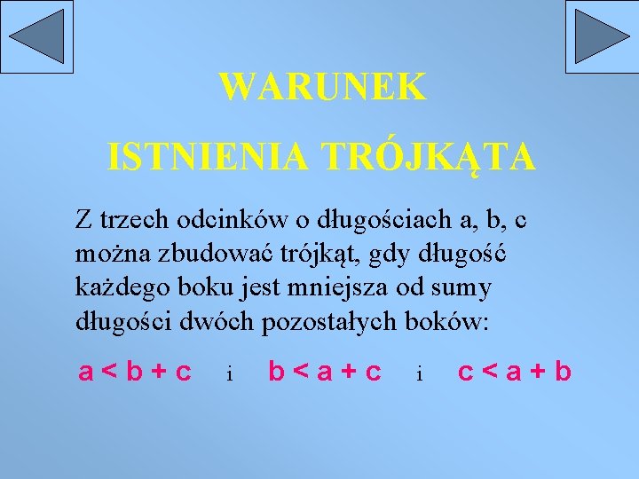 WARUNEK ISTNIENIA TRÓJKĄTA Z trzech odcinków o długościach a, b, c można zbudować trójkąt,