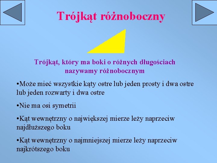 Trójkąt różnoboczny Trójkąt, który ma boki o różnych długościach nazywamy różnobocznym • Może mieć