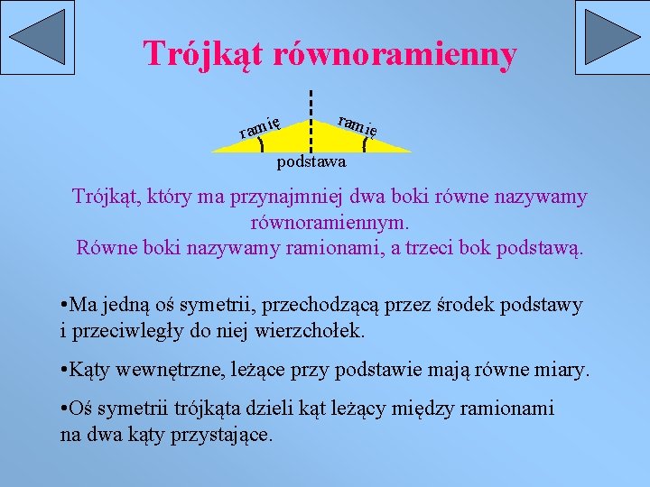 Trójkąt równoramienny ię rami ę podstawa Trójkąt, który ma przynajmniej dwa boki równe nazywamy