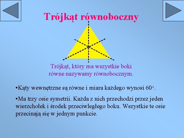 Trójkąt równoboczny Trójkąt, który ma wszystkie boki równe nazywamy równobocznym. • Kąty wewnętrzne są